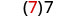 The number 7 is shown twice, with the first 7 enclosed in parentheses and colored red, followed by a black 7.
