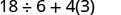 A mathematical expression showing 18 divided by 6, plus 4 multiplied by 3, which is 18 ÷ 6 + 4(3).