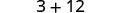 A simple mathematical equation is displayed, showing '3 + 12' in a clear, dark font against a white background, representing an addition problem.