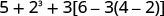 A mathematical expression is displayed, featuring numbers and operations including addition, subtraction, exponentiation, and multiplication, organized with parentheses and brackets: 5 + 2^3 + 3[6 - 3(4 - 2)].
