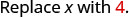 The image displays the text 'Replace x with 4.' in a gray sans-serif font, with the number 4 highlighted in red, on a plain white background.