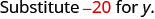 Substitute -20 for y.