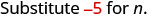 Substitute -5 for n.