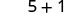 The mathematical expression '5+1' is displayed in black text on a plain white background.