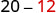 The image displays the numbers '20 - 12' with '20' in grey and '- 12' in red.