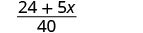A mathematical expression showing the fraction (24 + 5x) / 40.