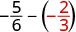 A mathematical expression showing the subtraction of two negative fractions: -5/6 - (-2/3), where the second fraction -2/3 is enclosed in parentheses and highlighted in red.