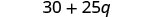 A mathematical expression '30 + 25q' is displayed in black font on a white background.