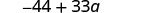 The image displays the algebraic expression -44 + 33a in clear, dark gray text against a plain white background.