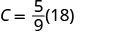 A mathematical equation shows C equals five-ninths multiplied by eighteen, represented as C = 5/9(18).