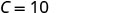 The image displays the text 'C = 10' in a bold, sans-serif font against a plain white background. The text is centrally aligned and clearly legible, with the letter 'C' followed by an equals sign and the number '10'.