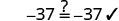 An equation showing '-37 ?= -37' is resolved with a checkmark, confirming equality.