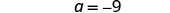 The image displays the mathematical expression 'a = -9' in black text against a white background.