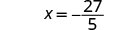 The image shows a mathematical equation in black text on a white background, displaying x = -27/5, indicating that x is equal to negative twenty-seven over five.
