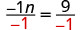 A mathematical equation illustrating the division of both sides by -1: -1n / -1 = 9 / -1. This step is typically used to isolate the variable 'n'.