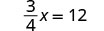 A mathematical equation is displayed, showing '3/4x = 12' on a white background.