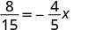 A mathematical equation is displayed on a white background, which reads '8/15 = -4/5x'