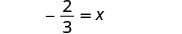 A mathematical equation shows a negative fraction, '-2/3,' which is set equal to the variable 'x.' The expression is centered against a plain white background.