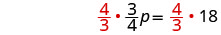 A mathematical equation shows (4/3) multiplied by (3/4)p on the left side, equaling (4/3) multiplied by 18 on the right side. The numbers 4 and 3 are highlighted in red.
