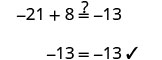 A mathematical problem showing -21 + 8 ?= -13, which is solved and verified as -13 = -13 with a checkmark, confirming the equality.