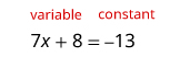 Identifying variables and constants in the algebraic equation 7x + 8 = -13.