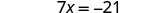A mathematical equation is displayed, reading '7x = -21' against a plain white background.