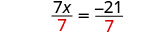 A step in solving an equation, showing 7x divided by 7 equals -21 divided by 7, with the divisor '7' highlighted in red on both sides.