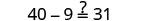 The equation 40 - 9 ?= 31 is displayed, prompting verification of the subtraction.