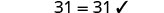 The image shows the equation '31 = 31' followed by a checkmark, signifying that the equality is correct and validated.