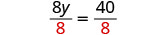 A mathematical equation shows '8y over 8 equals 40 over 8', with the denominators '8' in red, indicating division on both sides to solve for 'y'.