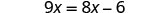 A mathematical equation is displayed against a white background, reading '9x = 8x - 6'.