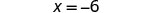 The mathematical equation X = -6 is displayed in the center of a plain white background.