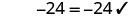 A mathematical equation shows '-24 = -24' with a checkmark, indicating the equality is correct. It represents a verified true statement.