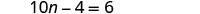 The image shows the mathematical equation '10n - 4 = 6' centered on a white background.