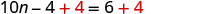 A mathematical equation, '10n - 4 + 4 = 6 + 4', demonstrating the addition property of equality where '+4' is added to both sides of the equation, highlighted in red.