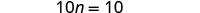 The equation 10n = 10 is displayed, where solving for 'n' would yield 1.