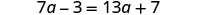 An algebraic equation showing 7a minus 3 equals 13a plus 7.