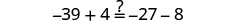 A mathematical problem displays the equation -39 + 4 = -27 - 8. A question mark hovers above the equal sign, challenging whether the equation holds true. Evaluating both sides confirms the equality, as both result in -35.