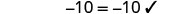 The image displays a simple mathematical equation, -10 = -10, followed by a checkmark, confirming its correctness on a white background.