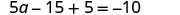 A mathematical equation is displayed, showing '5a - 15 + 5 = -10' on a white background.