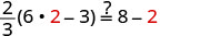 A math problem is presented, asking to verify if the expression (2/3)(6 * 2 - 3) equals 8 - 2. Numbers '2' on both sides are highlighted in red, with a question mark over the equality sign.