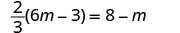 A mathematical equation is displayed: (2/3)(6m - 3) = 8 - m.