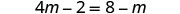 A mathematical equation is displayed, showing '4m - 2 = 8 - m' in a plain font against a white background.