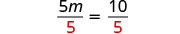 A mathematical equation shows '5m over 5 equals 10 over 5', with the denominators '5' highlighted in red, indicating division on both sides of the equation.