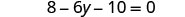 A mathematical equation is displayed, reading '8 - 6y - 10 = 0'.