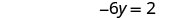 A mathematical equation is displayed, showing -6y = 2.