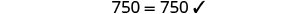 The number 750 equals 750, confirmed by a checkmark on a white background, representing a verified mathematical statement.