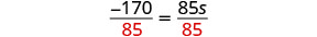 The equation -170/85 = 85s/85, demonstrating the step of dividing both sides by 85 to solve for 's'.