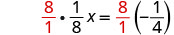 A mathematical equation is displayed, showing 8/1 multiplied by 1/8x, which equals 8/1 multiplied by -1/4.