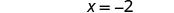 The image shows the equation 'x = -2' written in a simple, clear font against a white background.